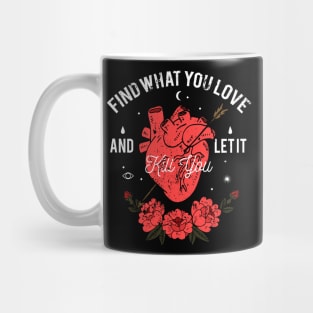 Find What You Love and Let It Kill You - Heart with Arrow Mug